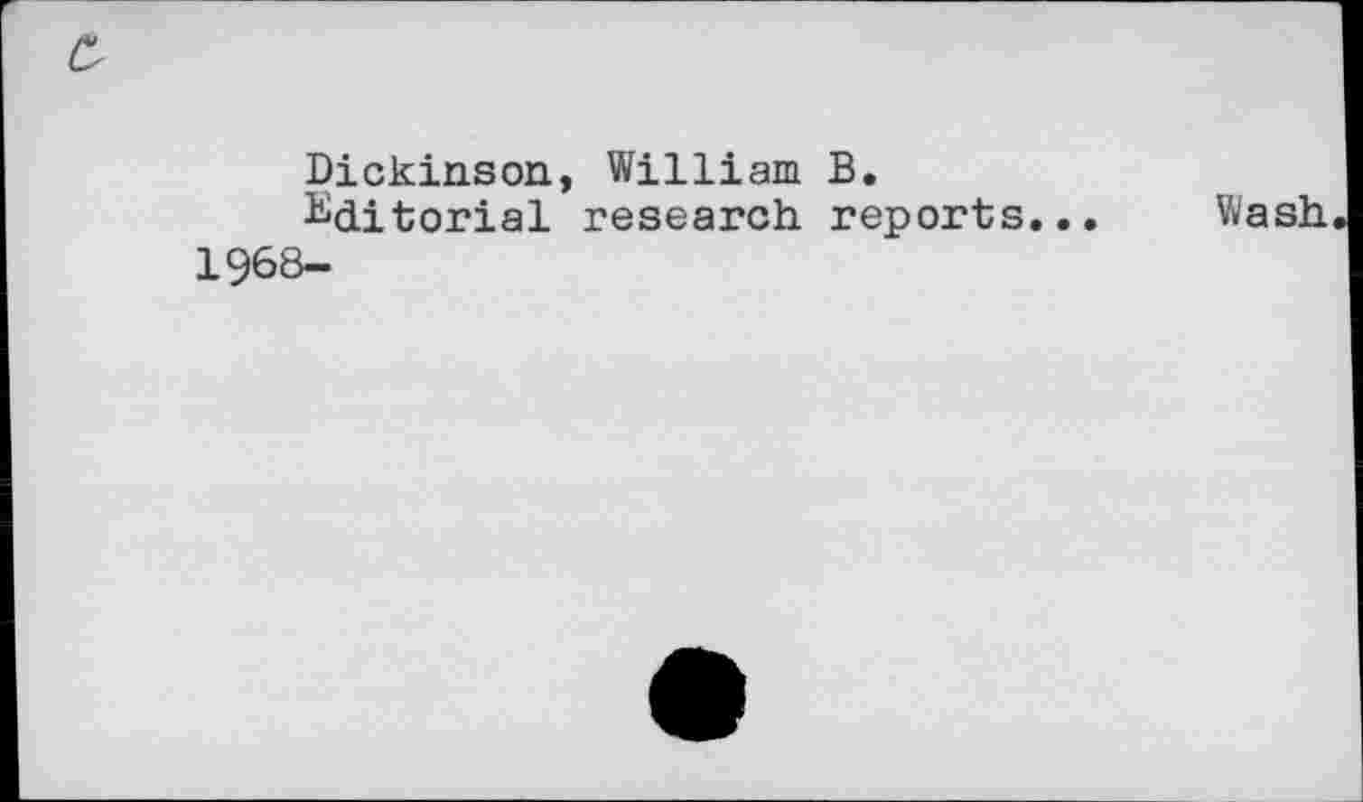 ﻿Dickinson, William B.
Editorial research reports... Wash 1968-